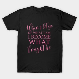 When I let go of what I am, I become what I might be Lao Tzu quotes T-Shirt